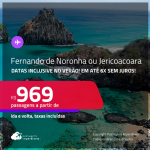 Passagens para <strong>FERNANDO DE NORONHA ou JERICOACOARA</strong>! A partir de R$ 969, ida e volta, c/ taxas! Em até 6x SEM JUROS! Datas inclusive no Verão!