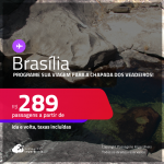 Programe sua viagem para a Chapada dos Veadeiros! Passagens para <strong>BRASÍLIA</strong>! A partir de R$ 289, ida e volta, c/ taxas! Datas até Junho/25!