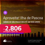 Aproveite! Passagens para a <strong>ILHA DE PASCOA</strong>! A partir de R$ 2.806, ida e volta, c/ taxas! Em até 10x SEM JUROS!