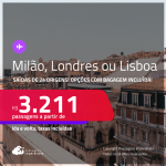 Aproveite! Passagens para <strong>LISBOA, LONDRES ou MILÃO</strong>! A partir de R$ 3.211, ida e volta, c/ taxas! Opções com BAGAGEM INCLUÍDA!