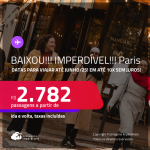 BAIXOU!!! IMPERDÍVEL!!! Passagens para <strong>PARIS</strong>! A partir de R$ 2.782, ida e volta, c/ taxas! Em até 10x SEM JUROS!