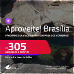 Aproveite! Programe sua viagem para a Chapada dos Veadeiros! Passagens para <strong>BRASÍLIA</strong>! A partir de R$ 305, ida e volta, c/ taxas!