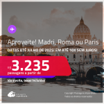 Aproveite! Passagens para <strong>MADRI, PARIS ou ROMA</strong>! A partir de R$ 3.235, ida e volta, c/ taxas! Em até 10x SEM JUROS! Datas para viajar até Julho de 2025!