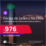 Passagens para o <strong>CHILE: Santiago, com datas para viajar nas Férias de Janeiro/25!</strong> A partir de R$ 976, ida e volta, c/ taxas!