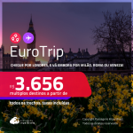 EuroTrip! Chegue por <strong>LONDRES</strong>, e vá embora por <strong>MILÃO, ROMA ou VENEZA! </strong>A partir de R$ 3.656, todos os trechos, c/ taxas! Em até 6x SEM JUROS!