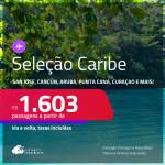 Passagens para <strong>CANCÚN, CARTAGENA, CIDADE DO PANAMÁ, HAVANA, JAMAICA, ARUBA, PUNTA CANA, SAN ANDRES, SAN JOSE, SANTO DOMINGO ou CURAÇAO</strong>! A partir de R$ 1.603, ida e volta, c/ taxas!