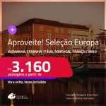 Aproveite! Seleção Europa! Passagens para a <strong>ALEMANHA, BÉLGICA, ESPANHA, FRANÇA, HOLANDA, ITÁLIA, LUXEMBURGO, PORTUGAL, REINO UNIDO, SUÍÇA ou TURQUIA</strong>! A partir de R$ 3.160, ida e volta, c/ taxas! Opções com BAGAGEM INCLUÍDA!