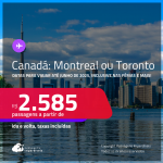 Passagens para o <strong>CANADÁ: Montreal ou Toronto</strong>! Datas para viajar até Junho/25, inclusive nas férias e mais! A partir de R$ 2.585, ida e volta, c/ taxas!