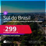 Passagens para o <strong>SUL DO BRASIL: Cascavel, Chapecó, Curitiba, Florianópolis, Foz do Iguaçu, Jaguaruna, Joinville, Londrina, Maringá, Navegantes ou Porto Alegre</strong>! Valores a partir de R$ 299, ida e volta! Em até 6x SEM JUROS!