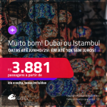 MUITO BOM!!! Passagens para a <strong>TURQUIA: Istambul ou DUBAI! </strong>A partir de R$ 3.881, ida e volta, c/ taxas! Em até 10x SEM JUROS! Datas até Junho/25!