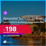 Aproveite! Passagens para o <strong>SUDESTE DO BRASIL</strong>! Valores a partir de R$ 198, ida e volta! Datas até Junho/25, inclusive nas Férias, Feriados e mais!