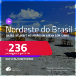 Passagens para o <strong>NORDESTE DO BRASIL: Aracaju, Campina Grande, Fortaleza, João Pessoa, Maceió, Natal, Porto Seguro, Recife, Salvador, São Luís ou Teresina</strong>! Valores a partir de R$ 236, ida e volta! Em até 6x SEM JUROS!