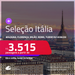 Passagens para a <strong>ITÁLIA: Bologna, Florença, Milão, Roma, Turim ou Veneza</strong>! A partir de R$ 3.515, ida e volta, c/ taxas! Em até 10x SEM JUROS! Datas inclusive no Verão Europeu!