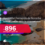 Aproveite! Passagens para <strong>FERNANDO DE NORONHA</strong>! A partir de R$ 896, ida e volta, c/ taxas! Em até 6x SEM JUROS! Datas inclusive no Verão!