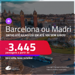 Passagens para <strong>BARCELONA ou MADRI</strong>! A partir de R$ 3.445, ida e volta, c/ taxas! Em até 10x SEM JUROS! Opções de VOO DIRETO! Datas até Julho/25!