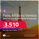 Passagens para <strong>MILÃO, PARIS ou VENEZA</strong>! A partir de R$ 3.510, ida e volta, c/ taxas! Em até 10x SEM JUROS! Datas para viajar até Julho/25!