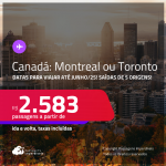 Passagens para o <strong>CANADÁ: Montreal ou Toronto</strong>! Datas para viajar até Junho/25! A partir de R$ 2.583, ida e volta, c/ taxas!