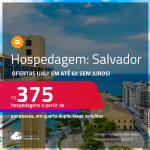 Ofertas UAU! Hospedagem em <strong>SALVADOR</strong>! A partir de R$ 375, por pessoa, em quarto duplo! Em até 6x SEM JUROS!