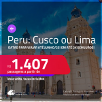 Passagens para o <strong>PERU: Cusco ou Lima</strong>! A partir de R$ 1.407, ida e volta, c/ taxas! Em até 3x SEM JUROS! Datas para viajar até Junho/25!