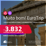 MUITO BOM!!! EuroTrip! Chegue pela<strong> GRÉCIA: Atenas</strong>, e vá embora pela <strong>TURQUIA: Istambul</strong>, ou vice-versa! A partir de R$ 3.832, todos os trechos, c/ taxas! Em até 10x SEM JUROS!