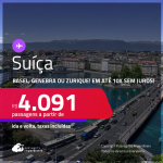 Passagens para a <strong>SUÍÇA: Basel, Genebra ou Zurique</strong>! A partir de R$ 4.091, ida e volta, c/ taxas! Em até 10x SEM JUROS! Datas para viajar até Junho/25!