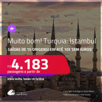 MUITO BOM!!! Passagens para a <strong>TURQUIA: Istambul</strong>! A partir de R$ 4.183, ida e volta, c/ taxas! Em até 10x SEM JUROS!