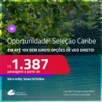 Oportunidade! Passagens para <strong>CANCÚN, CARTAGENA, JAMAICA, ARUBA, PUNTA CANA, SAN ANDRES ou CURAÇAO</strong>! A partir de R$ 1.387, ida e volta, c/ taxas! Em até 10x SEM JUROS! Opções de VOO DIRETO!