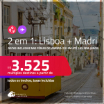 Passagens 2 em 1 – <strong>LISBOA + MADRI</strong>! A partir de R$ 3.525, todos os trechos, c/ taxas! Em até 10x SEM JUROS! Datas inclusive nas Férias de Janeiro/25!