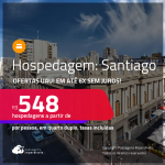 Ofertas UAU! Hospedagem em <strong>SANTIAGO</strong>! A partir de R$ 548, por pessoa, em quarto duplo! Em até 6x SEM JUROS!