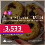 Passagens 2 em 1 – <strong>LISBOA + MADRI</strong>! A partir de R$ 3.533, todos os trechos, c/ taxas! Em até 10x SEM JUROS! Datas inclusive nas Férias de Janeiro/25!