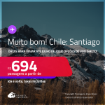 MUITO BOM!!! Passagens para o <strong>CHILE: Santiago</strong>! Datas para viajar até Julho de 2025! A partir de R$ 694, ida e volta, c/ taxas! Opções de VOO DIRETO!