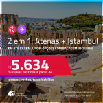 Passagens 2 em 1 – <strong>GRÉCIA: Atenas + TURQUIA: Istambul! </strong>A partir de R$ 5.634, todos os trechos, c/ taxas! Em até 5x SEM JUROS! Opções com BAGAGEM INCLUÍDA!