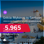 Passagens para a <strong>GRÉCIA: Mykonos ou Santorini</strong>! A partir de R$ 5.965, ida e volta, c/ taxas! Opções com BAGAGEM INCLUÍDA!