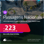 Passagens <strong>NACIONAIS</strong>! Datas para viajar até Junho/25, inclusive nas férias, feriados e mais! Valores a partir de R$ 223, ida e volta!