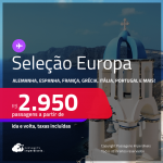 Seleção de Passagens para a <strong>EUROPA:</strong> <strong>Alemanha, Espanha, França, Grécia, Holanda, Itália, Portugal, Reino Unido, Suíça, Turquia e mais</strong>! A partir de R$ 2.950, ida e volta, c/ taxas!