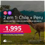 Passagens 2 em 1 – <strong>CHILE: Santiago + PERU: Cusco ou Lima!</strong> A partir de R$ 1.995, todos os trechos, c/ taxas! Opções de VOO DIRETO!