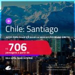 Passagens para o <strong>CHILE: Santiago</strong>! Datas para viajar até Julho de 2025! A partir de R$ 706, ida e volta, c/ taxas! Opções de VOO DIRETO!