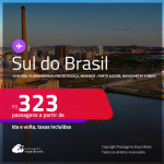 Passagens para o <strong>SUL DO BRASIL: Curitiba, Florianópolis, Foz do Iguaçu, Maringá , Porto Alegre, Navegantes e mais</strong>! Valores a partir de R$ 323, ida e volta!