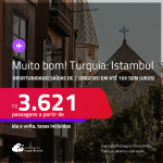 MUITO BOM!!! Oportunidade! Passagens para a <strong>TURQUIA: Istambul</strong>! A partir de R$ 3.621, ida e volta, c/ taxas! Em até 10x SEM JUROS!