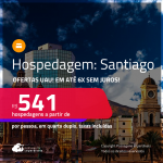 Ofertas UAU! Hospedagem em <strong>SANTIAGO</strong>! A partir de R$ 541, por pessoa, em quarto duplo! Em até 6x SEM JUROS!