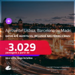 Aproveite! Passagens para <strong>BARCELONA, LISBOA ou MADRI</strong>! A partir de R$ 3.029, ida e volta, c/ taxas! Opções com BAGAGEM INCLUÍDA! Datas até Agosto/25, inclusive nas Férias e mais!