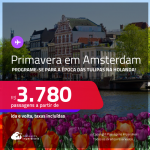 Programe-se para a Época das Tulipas na <strong>Holanda</strong>! Passagens para <strong>AMSTERDAM</strong>! A partir de R$ 3.780, ida e volta, c/ taxas! Em até 6x SEM JUROS!