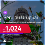 Passagens para o <strong>PERU: Lima ou URUGUAI: Montevideo</strong>! A partir de R$ 1.024, ida e volta, c/ taxas! Em até 10x SEM JUROS! Opções de VOO DIRETO! Datas até Julho/25!