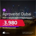 Aproveite! Passagens para <strong>DUBAI</strong>! A partir de R$ 3.980, ida e volta, c/ taxas! Em até 6x SEM JUROS! Opções com BAGAGEM INCLUÍDA!