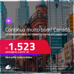 Continua muito bom! Passagens para o <strong>CANADÁ: Montreal ou Toronto</strong>! A partir de R$ 1.523, ida e volta, c/ taxas! Datas para viajar até Junho/25!