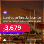 Passagens para <strong>LONDRES ou TURQUIA: Istambul</strong>! Datas para viajar até Julho/25! A partir de R$ 3.679, ida e volta, c/ taxas! Em até 10x SEM JUROS!