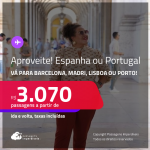 Aproveite! Passagens para a <strong>ESPANHA ou PORTUGAL! Vá para Barcelona, Madri, Lisboa ou Porto</strong>! A partir de R$ 3.070, ida e volta, c/ taxas! Opções com BAGAGEM INCLUÍDA!