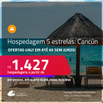 Ofertas UAU! Hospedagem 5 ESTRELAS em <strong>CANCÚN </strong>! A partir de R$ 1.427, por pessoa, em quarto duplo! Em até 6x SEM JUROS!