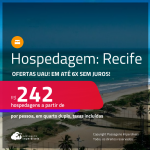 Ofertas UAU! Hospedagem no <strong>RECIFE</strong>! A partir de R$ 242, por dia, em quarto duplo! Em até 6x SEM JUROS!