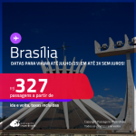 Passagens para <strong>BRASÍLIA</strong>! A partir de R$ 327, ida e volta, c/ taxas! Em até 3x SEM JUROS! Datas para viajar até Julho/25!